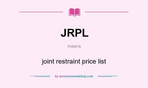 What does JRPL mean? It stands for joint restraint price list
