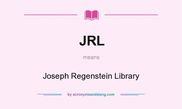 What does JRL mean? It stands for Joseph Regenstein Library
