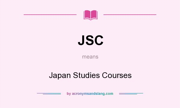 What does JSC mean? It stands for Japan Studies Courses