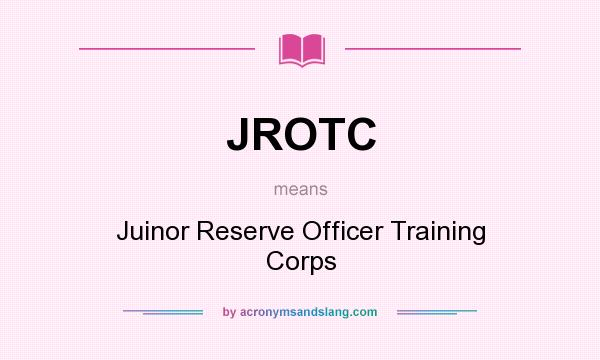 What does JROTC mean? It stands for Juinor Reserve Officer Training Corps