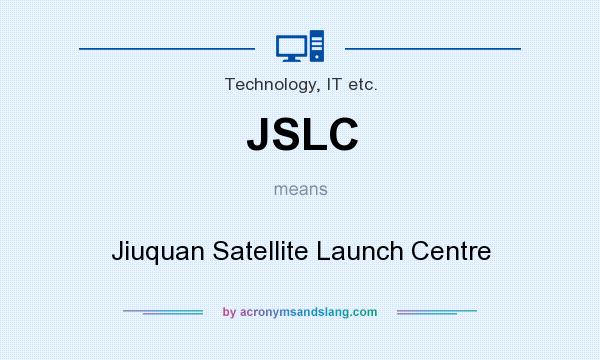 What does JSLC mean? It stands for Jiuquan Satellite Launch Centre