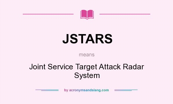 What does JSTARS mean? It stands for Joint Service Target Attack Radar System