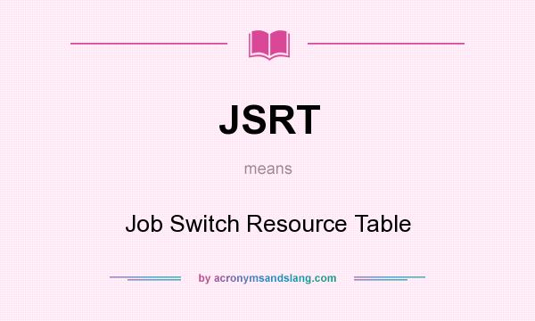 What does JSRT mean? It stands for Job Switch Resource Table