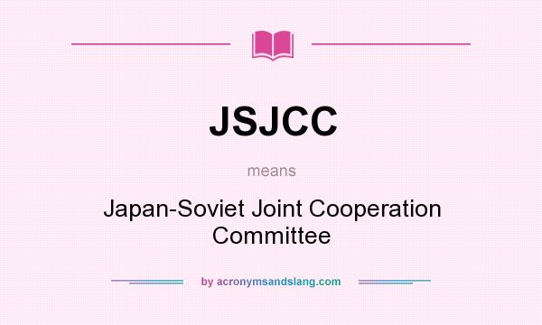 What does JSJCC mean? It stands for Japan-Soviet Joint Cooperation Committee