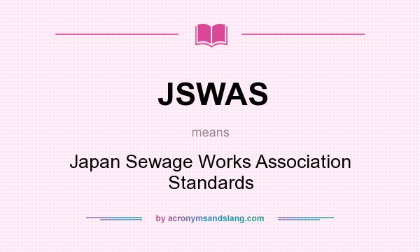 What does JSWAS mean? It stands for Japan Sewage Works Association Standards