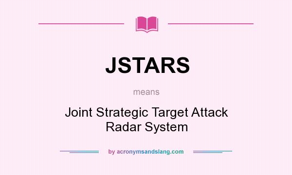 What does JSTARS mean? It stands for Joint Strategic Target Attack Radar System