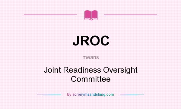 What does JROC mean? It stands for Joint Readiness Oversight Committee