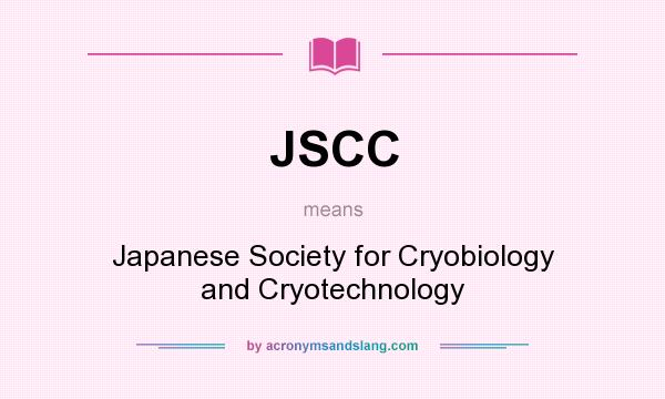 What does JSCC mean? It stands for Japanese Society for Cryobiology and Cryotechnology