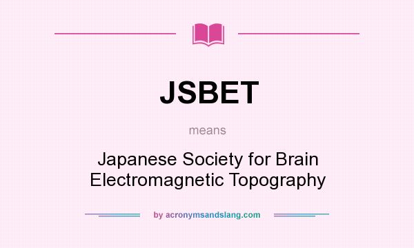 What does JSBET mean? It stands for Japanese Society for Brain Electromagnetic Topography
