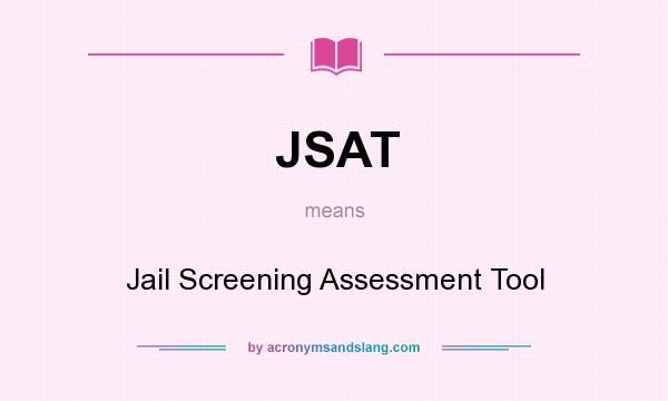 What does JSAT mean? It stands for Jail Screening Assessment Tool