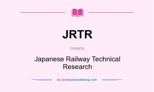 What does JRTR mean? It stands for Japanese Railway Technical Research