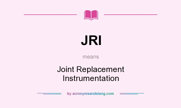 What does JRI mean? It stands for Joint Replacement Instrumentation