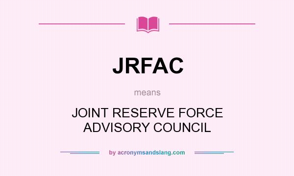 What does JRFAC mean? It stands for JOINT RESERVE FORCE ADVISORY COUNCIL