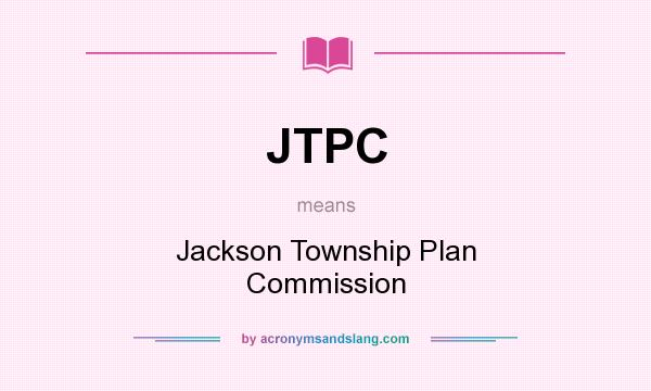 What does JTPC mean? It stands for Jackson Township Plan Commission