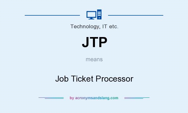 What does JTP mean? It stands for Job Ticket Processor