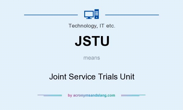 What does JSTU mean? It stands for Joint Service Trials Unit