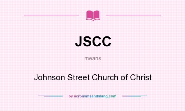 What does JSCC mean? It stands for Johnson Street Church of Christ