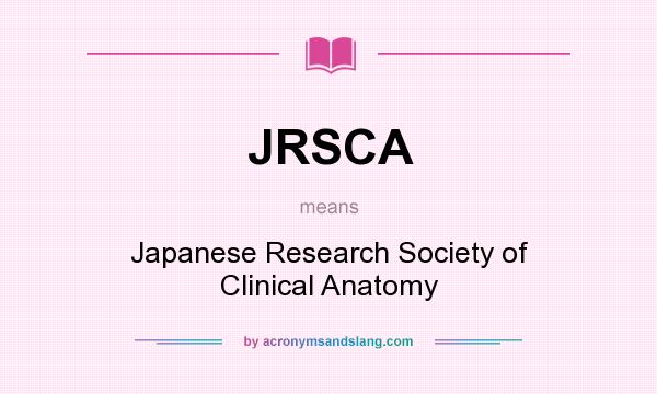 What does JRSCA mean? It stands for Japanese Research Society of Clinical Anatomy