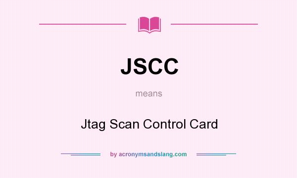 What does JSCC mean? It stands for Jtag Scan Control Card