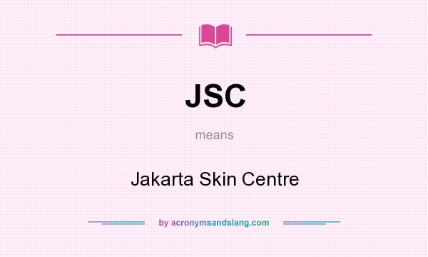 What does JSC mean? It stands for Jakarta Skin Centre