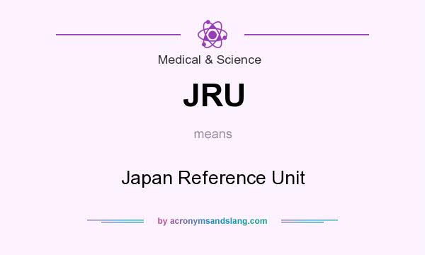 What does JRU mean? It stands for Japan Reference Unit