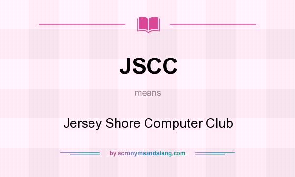 What does JSCC mean? It stands for Jersey Shore Computer Club