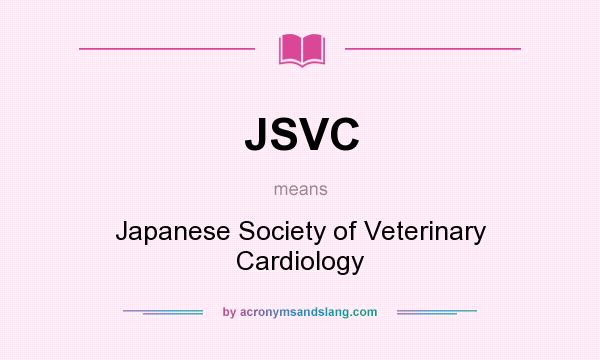 What does JSVC mean? It stands for Japanese Society of Veterinary Cardiology