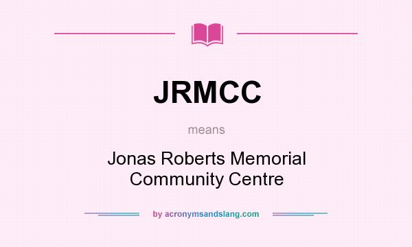 What does JRMCC mean? It stands for Jonas Roberts Memorial Community Centre