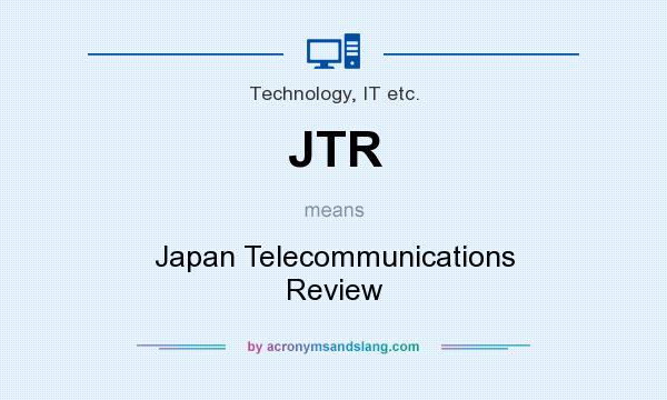 What does JTR mean? It stands for Japan Telecommunications Review