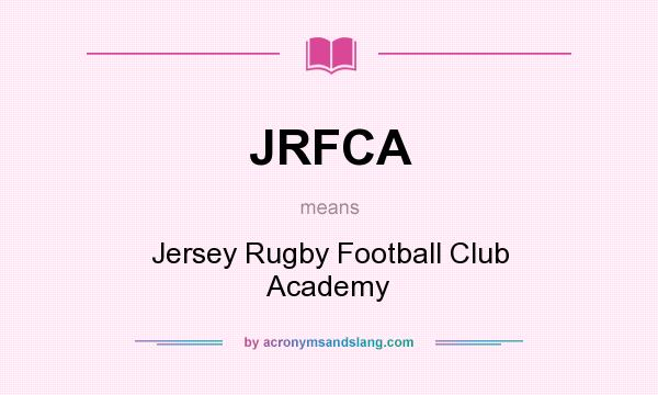What does JRFCA mean? It stands for Jersey Rugby Football Club Academy