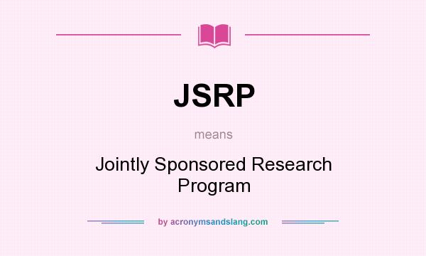 What does JSRP mean? It stands for Jointly Sponsored Research Program