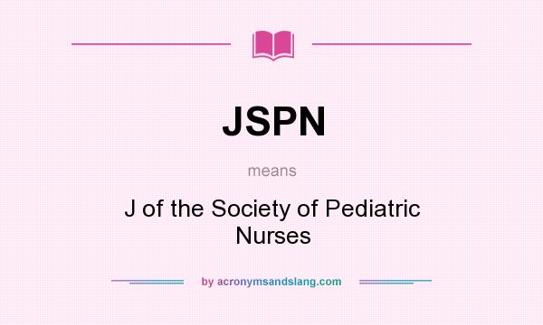 What does JSPN mean? It stands for J of the Society of Pediatric Nurses