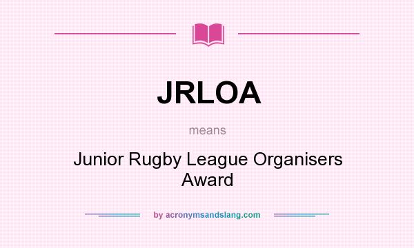 What does JRLOA mean? It stands for Junior Rugby League Organisers Award