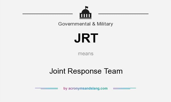 What does JRT mean? It stands for Joint Response Team