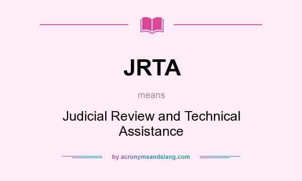 What does JRTA mean? It stands for Judicial Review and Technical Assistance
