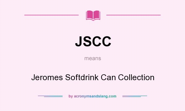 What does JSCC mean? It stands for Jeromes Softdrink Can Collection