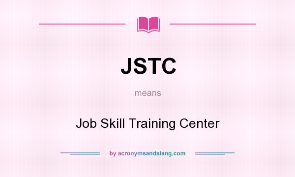 What does JSTC mean? It stands for Job Skill Training Center