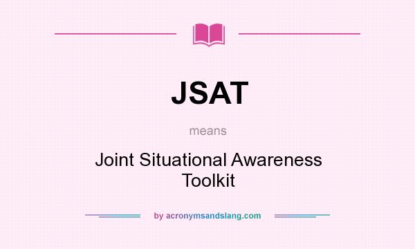 What does JSAT mean? It stands for Joint Situational Awareness Toolkit