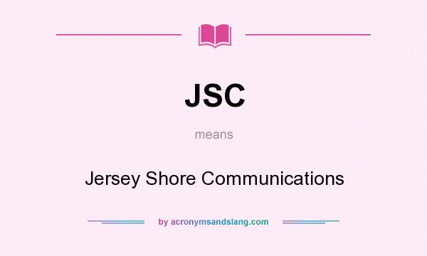 What does JSC mean? It stands for Jersey Shore Communications