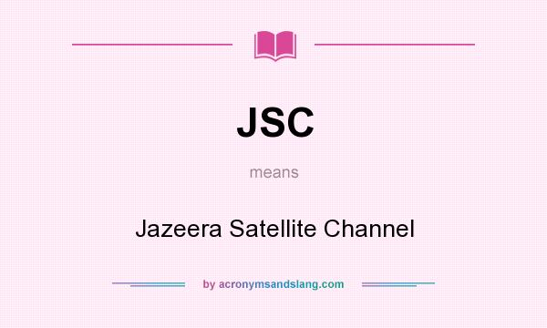 What does JSC mean? It stands for Jazeera Satellite Channel