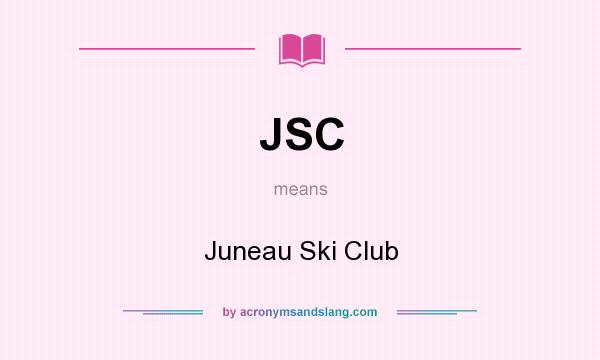 What does JSC mean? It stands for Juneau Ski Club
