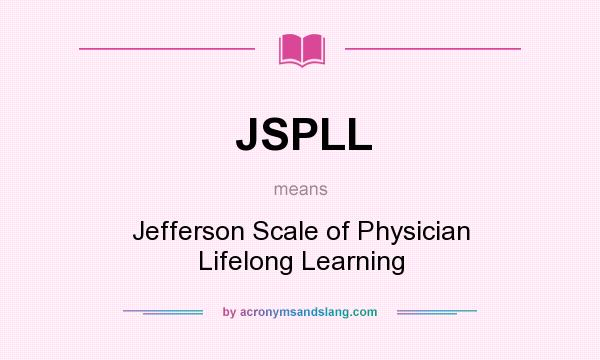 What does JSPLL mean? It stands for Jefferson Scale of Physician Lifelong Learning