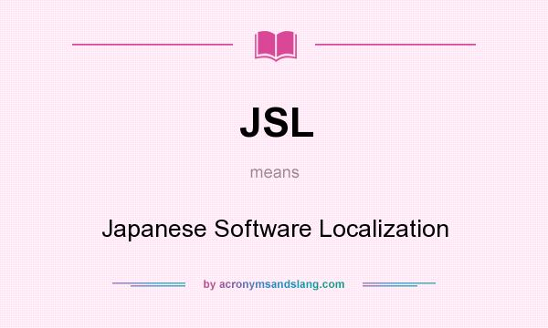 What does JSL mean? It stands for Japanese Software Localization
