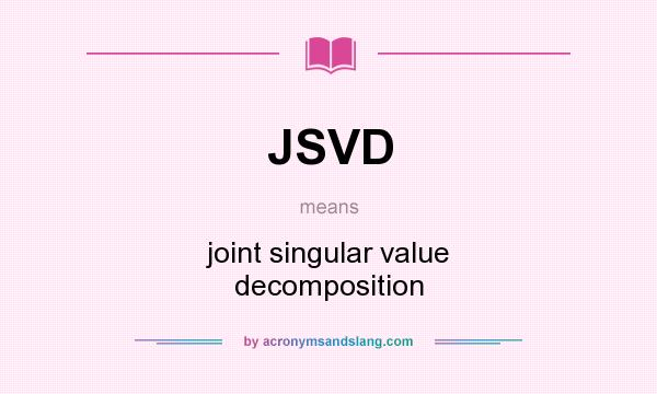 What does JSVD mean? It stands for joint singular value decomposition