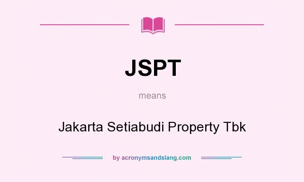 What does JSPT mean? It stands for Jakarta Setiabudi Property Tbk