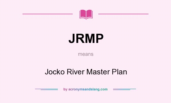 What does JRMP mean? It stands for Jocko River Master Plan