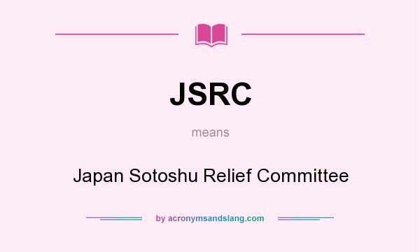 What does JSRC mean? It stands for Japan Sotoshu Relief Committee