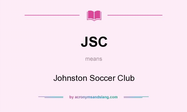 What does JSC mean? It stands for Johnston Soccer Club