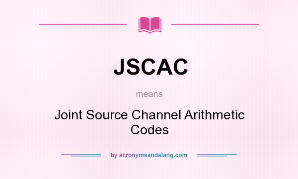 What does JSCAC mean? It stands for Joint Source Channel Arithmetic Codes