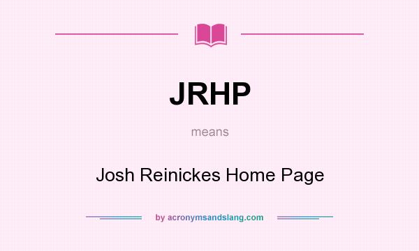 What does JRHP mean? It stands for Josh Reinickes Home Page